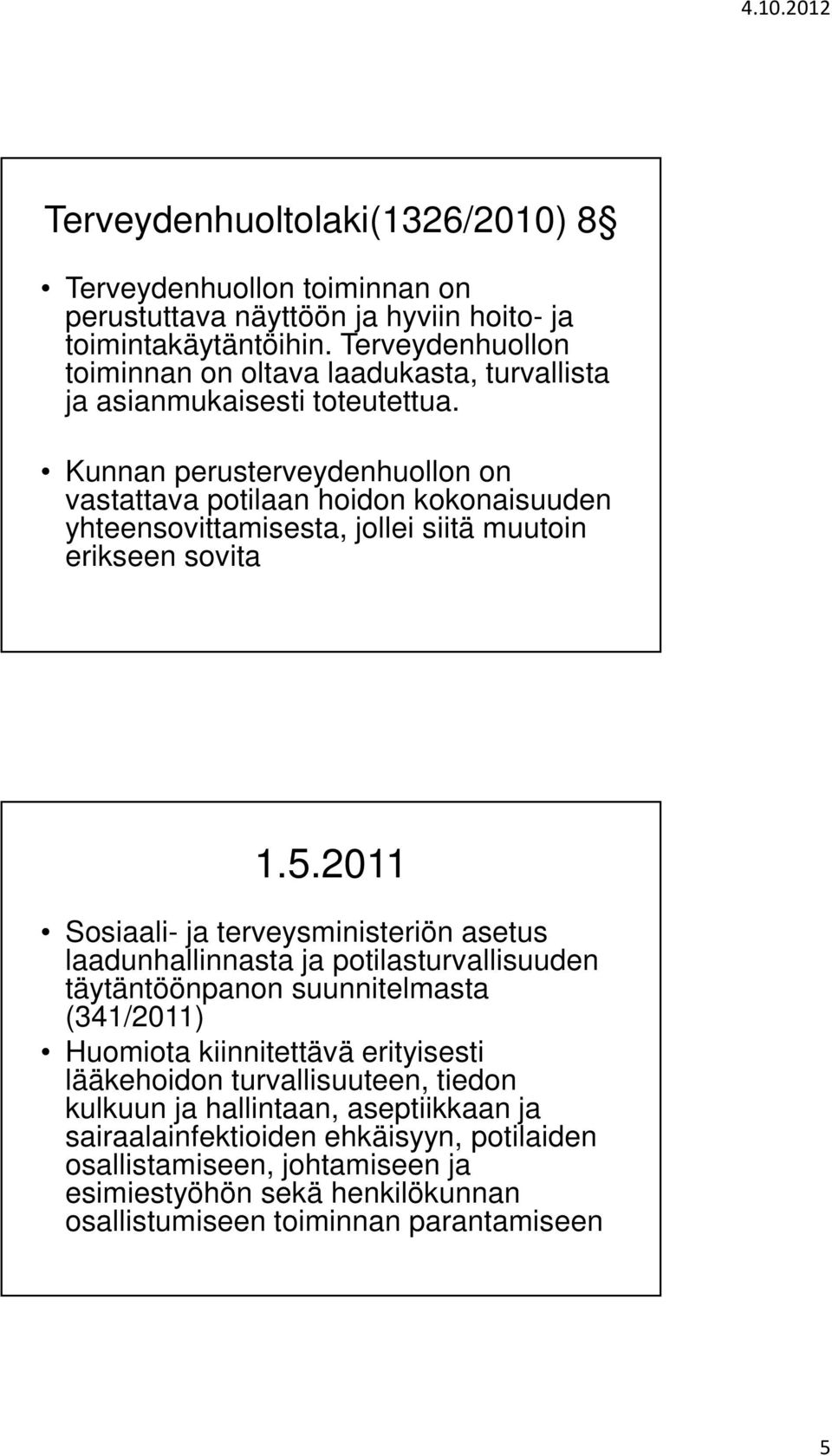 Kunnan perusterveydenhuollon on vastattava potilaan hoidon kokonaisuuden yhteensovittamisesta, jollei siitä muutoin erikseen sovita 1.5.