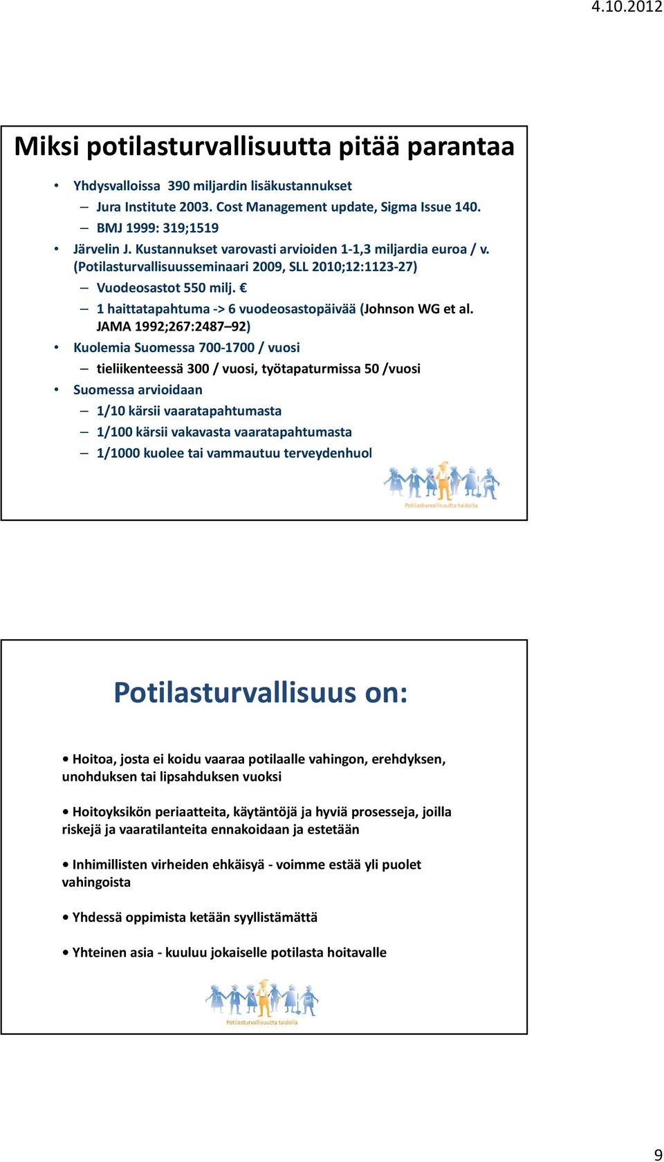 JAMA 1992;267:2487 92) Kuolemia Suomessa 700-1700 / vuosi tieliikenteessä 300 / vuosi, työtapaturmissa 50 /vuosi Suomessa arvioidaan 1/10 kärsii vaaratapahtumasta 1/100 kärsii vakavasta