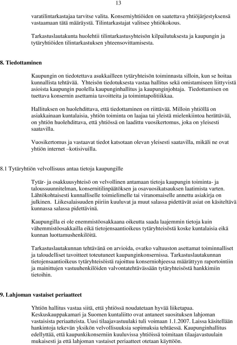 Tiedottaminen Kaupungin on tiedotettava asukkailleen tytäryhteisön toiminnasta silloin, kun se hoitaa kunnallista tehtävää.