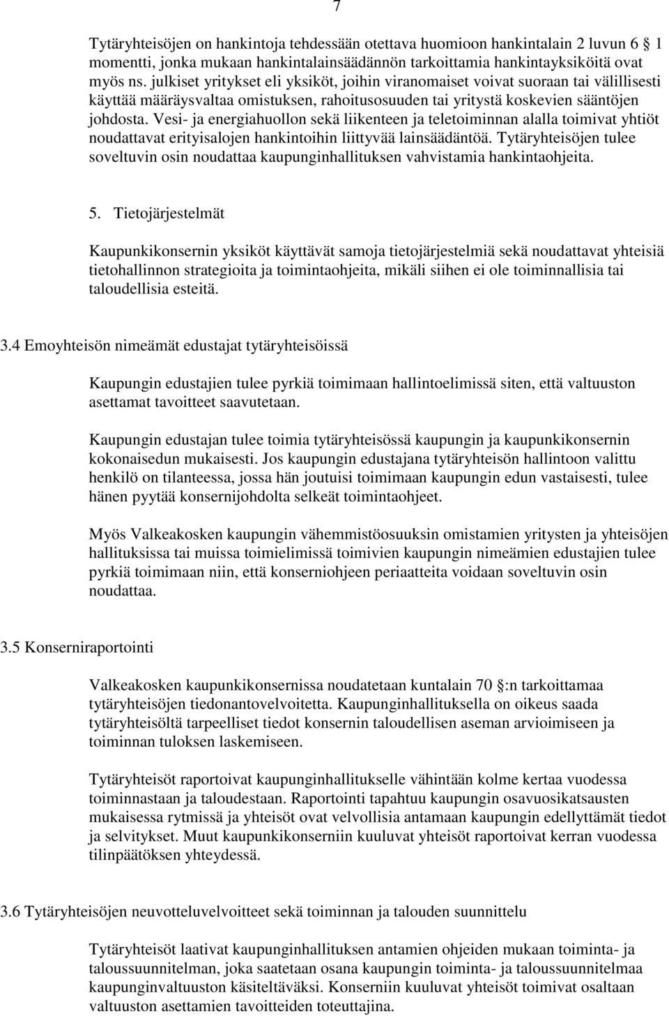 Vesi- ja energiahuollon sekä liikenteen ja teletoiminnan alalla toimivat yhtiöt noudattavat erityisalojen hankintoihin liittyvää lainsäädäntöä.