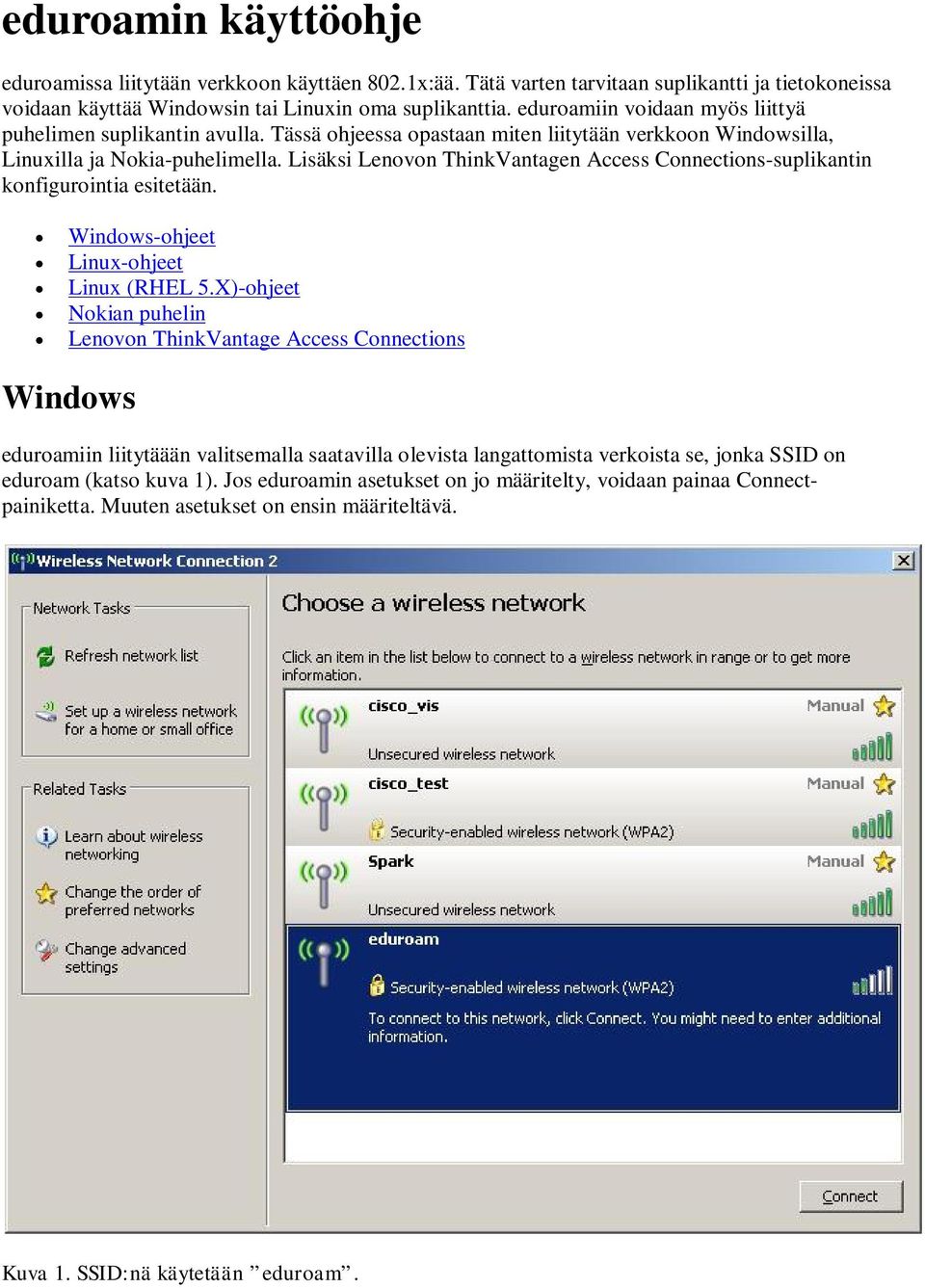 Lisäksi Lenovon ThinkVantagen Access Connections-suplikantin konfigurointia esitetään. Windows-ohjeet Linux-ohjeet Linux (RHEL 5.