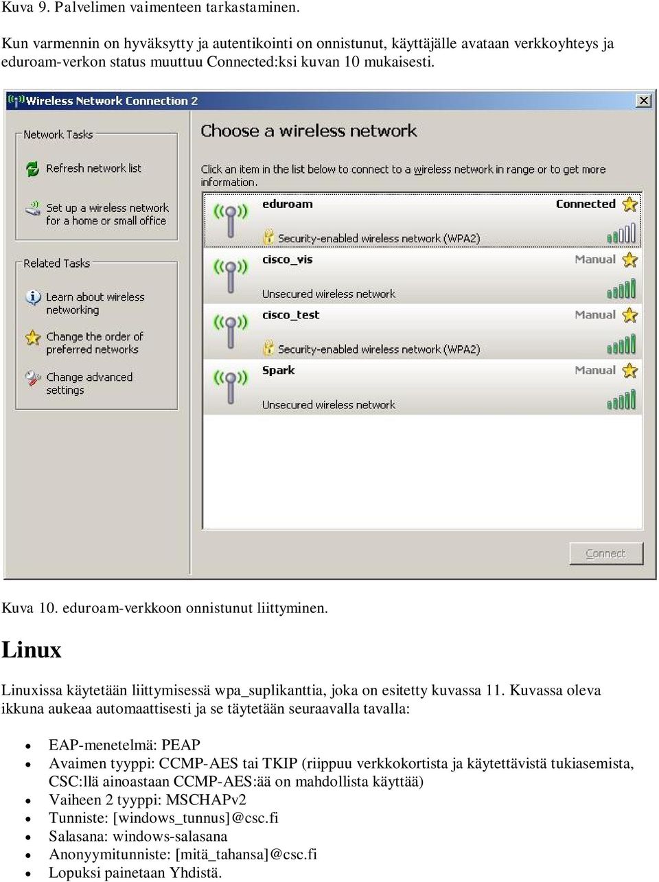 eduroam-verkkoon onnistunut liittyminen. Linux Linuxissa käytetään liittymisessä wpa_suplikanttia, joka on esitetty kuvassa 11.