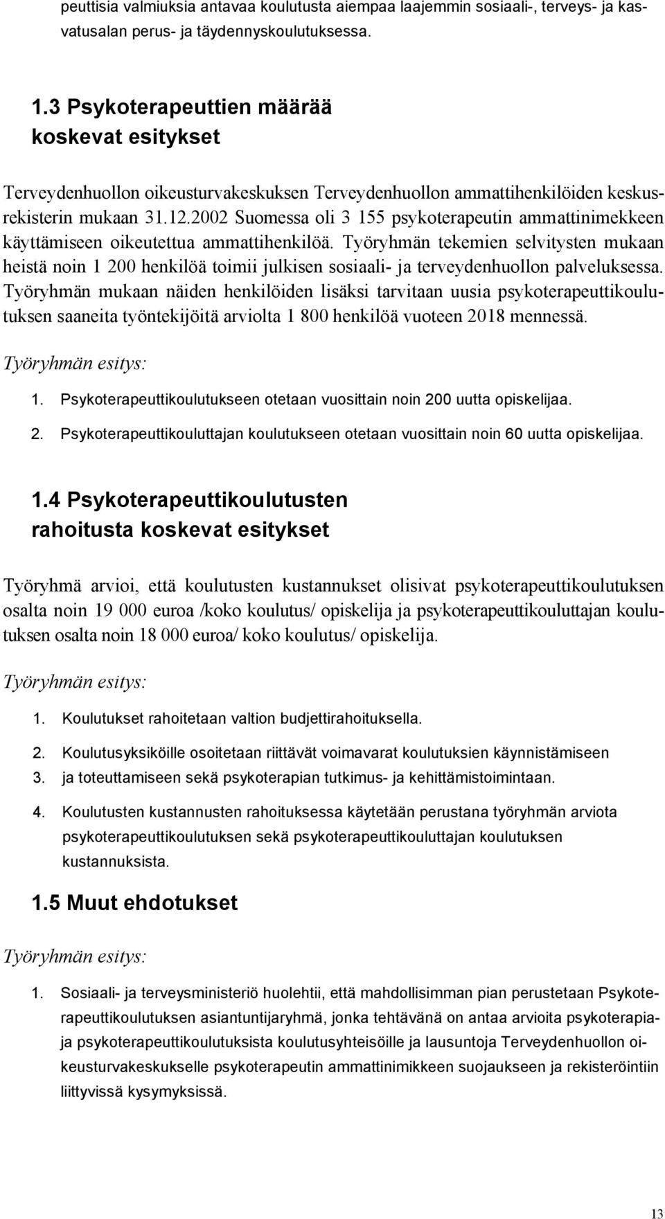 2002 Suomessa oli 3 155 psykoterapeutin ammattinimekkeen käyttämiseen oikeutettua ammattihenkilöä.
