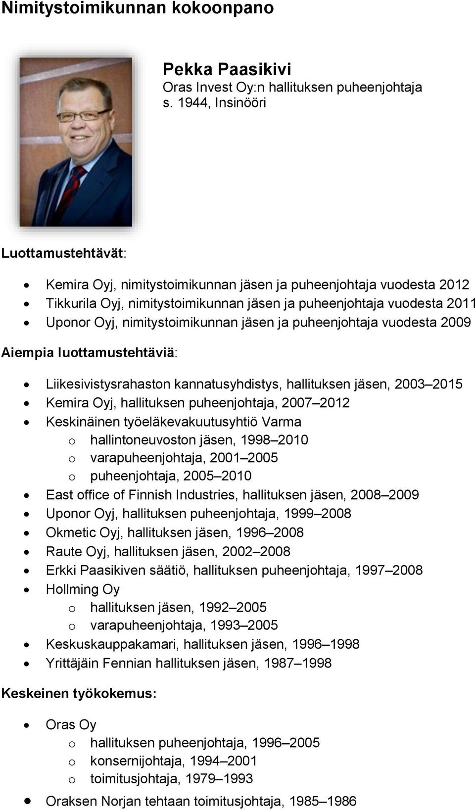 puheenjohtaja vuodesta 2009 Liikesivistysrahaston kannatusyhdistys, hallituksen jäsen, 2003 2015 Kemira Oyj, hallituksen puheenjohtaja, 2007 2012 Keskinäinen työeläkevakuutusyhtiö Varma o