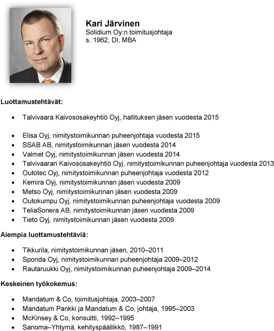 nimitystoimikunnan jäsen vuodesta 2014 Talvivaaran Kaivososakeyhtiö Oyj, nimitystoimikunnan puheenjohtaja vuodesta 2013 Outotec Oyj, nimitystoimikunnan puheenjohtaja vuodesta 2012 Kemira Oyj,