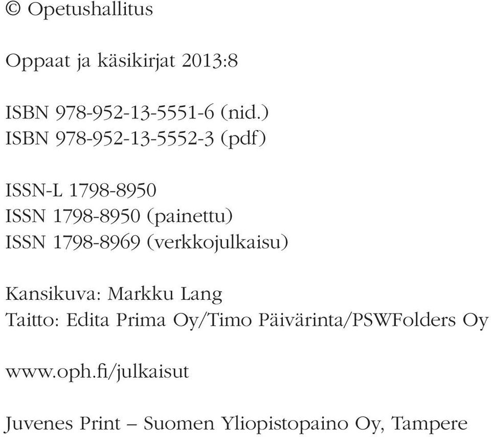 1798-8969 (verkkojulkaisu) Kansikuva: Markku Lang Taitto: Edita Prima Oy/Timo