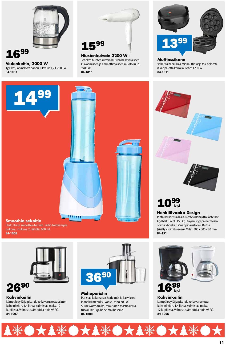 Säiliö toimii myös pullona, mukana 2 säiliötä. 600 ml. 84-1008 10 99 Henkilövaaka Design Pinta karkaistua lasia. Nestekidenäyttö. Asteikot kg/lb/st. Enint. 150 kg. Käynnistyy painettaessa.