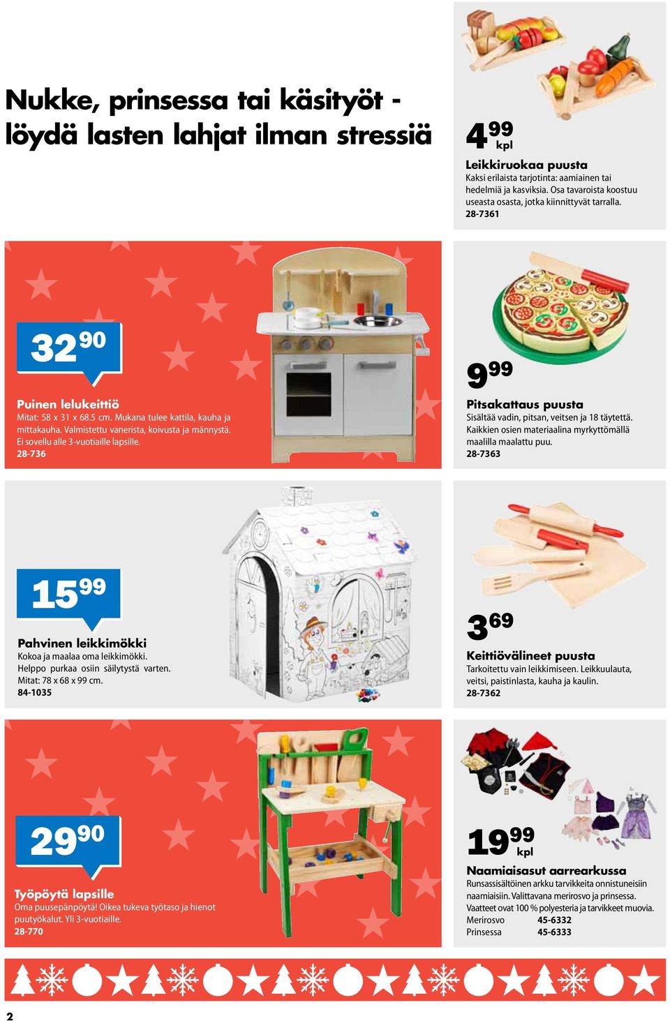 Valmistettu vanerista, koivusta ja männystä. Ei sovellu alle 3-vuotiaille lapsille. 28-736 9 99 Pitsakattaus puusta Sisältää vadin, pitsan, veitsen ja 18 täytettä.