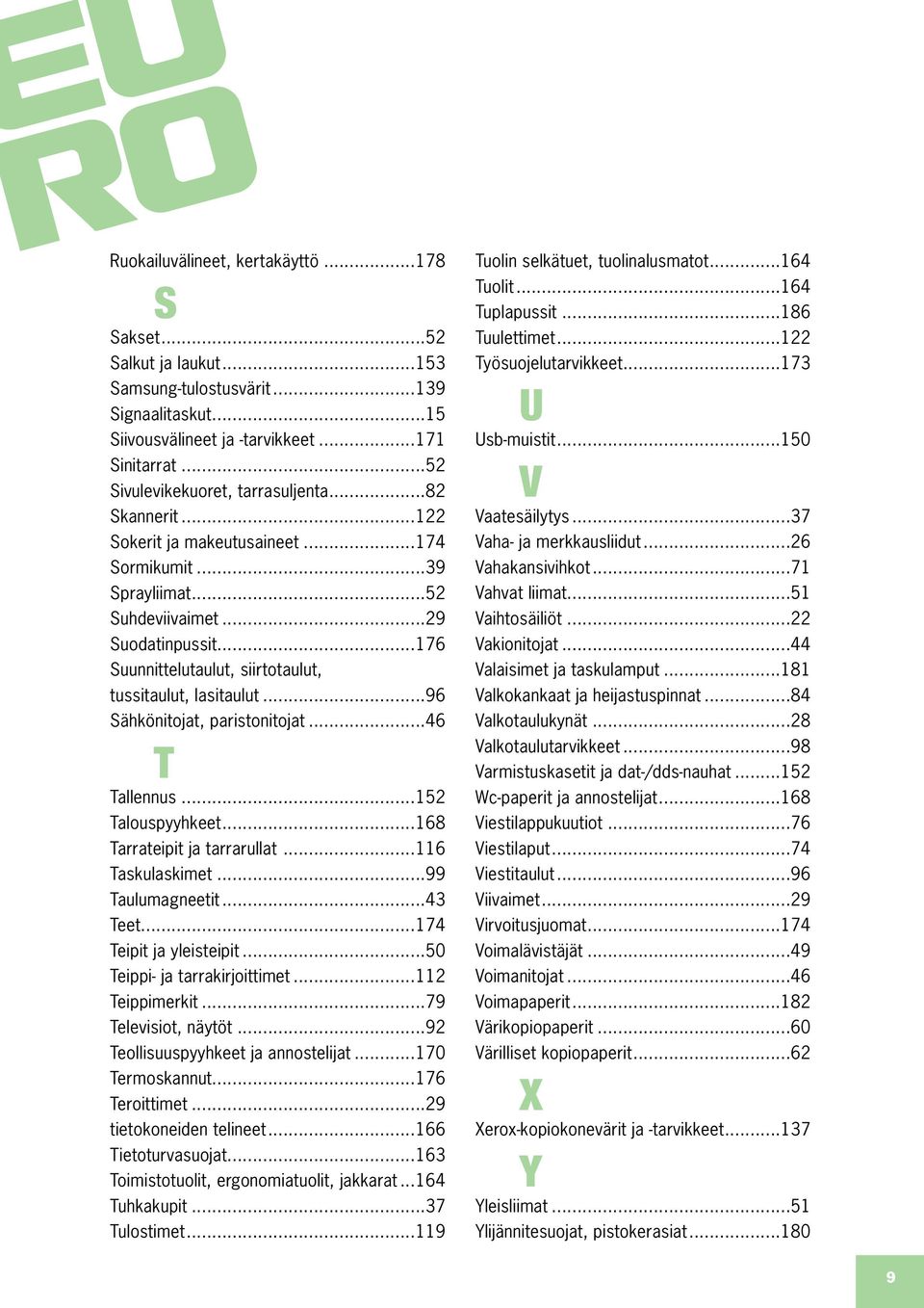 ..176 Suunnittelutaulut, siirtotaulut, tussitaulut, lasitaulut...96 Sähkönitojat, paristonitojat...46 T Tallennus...152 Talouspyyhkeet...168 Tarrateipit ja tarrarullat...116 Taskulaskimet.