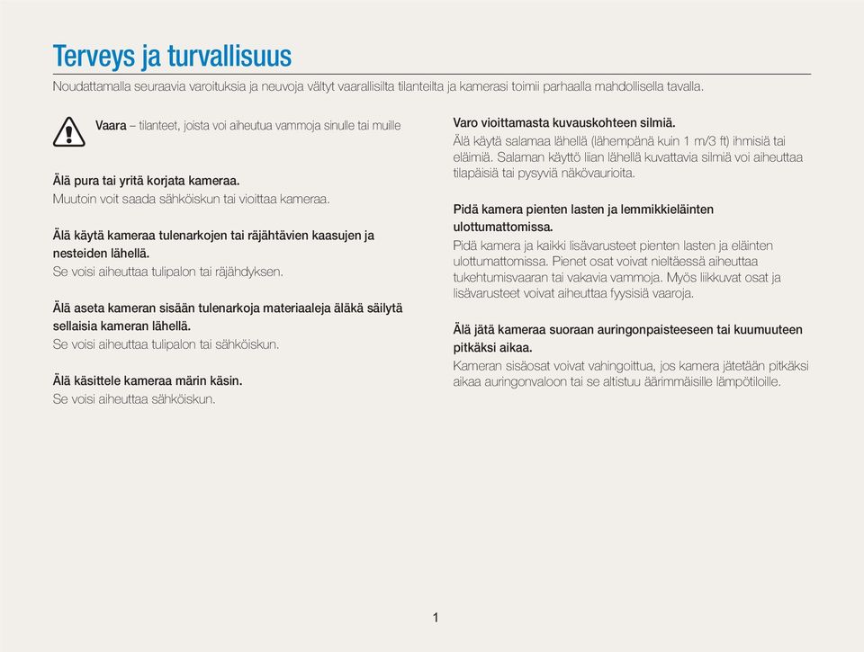 Älä käytä kameraa tulenarkojen tai räjähtävien kaasujen ja nesteiden lähellä. Se voisi aiheuttaa tulipalon tai räjähdyksen.