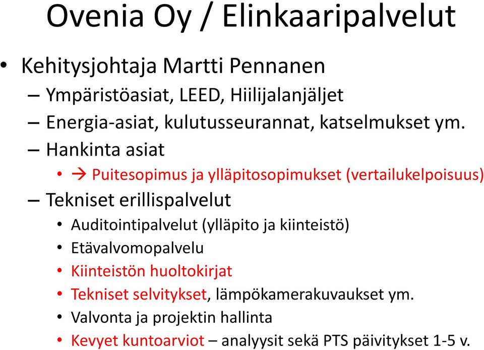 Hankinta asiat Puitesopimus ja ylläpitosopimukset (vertailukelpoisuus) Tekniset erillispalvelut Auditointipalvelut