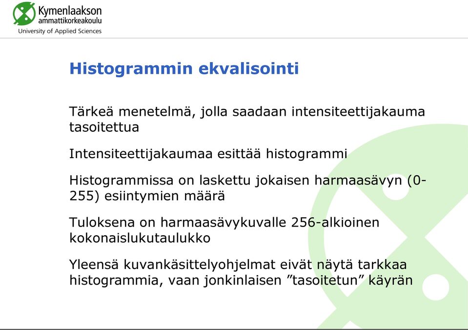 (0-255) esiintymien määrä Tuloksena on harmaasävykuvalle 256-alkioinen kokonaislukutaulukko