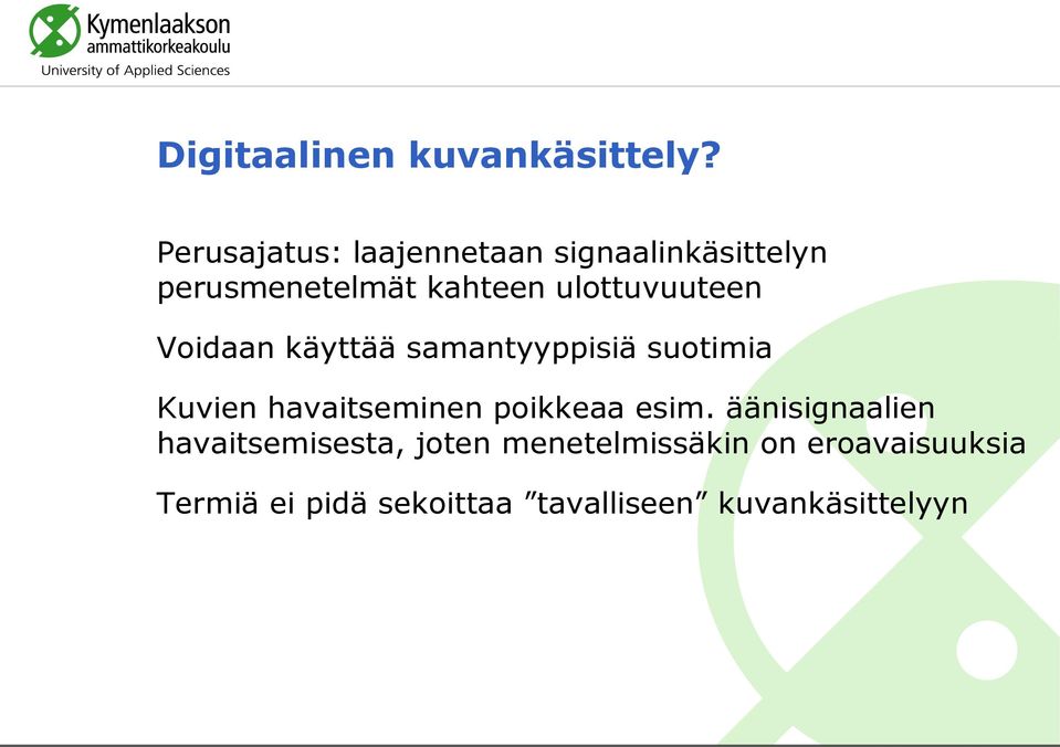 ulottuvuuteen Voidaan käyttää samantyyppisiä suotimia Kuvien havaitseminen