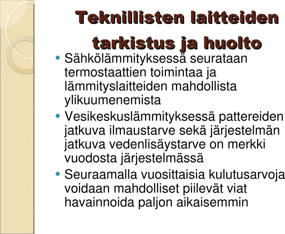 pattereiden jatkuva ilmaustarve sekä järjestelmän jatkuva vedenlisäystarve on merkki vuodosta