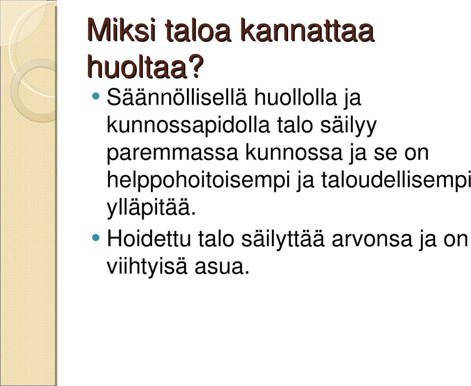 säilyy paremmassa kunnossa ja se on helppohoitoisempi