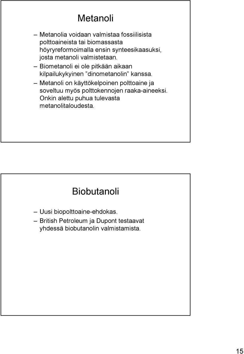 Metanoli on käyttökelpoinen polttoaine ja soveltuu myös polttokennojen raaka-aineeksi.