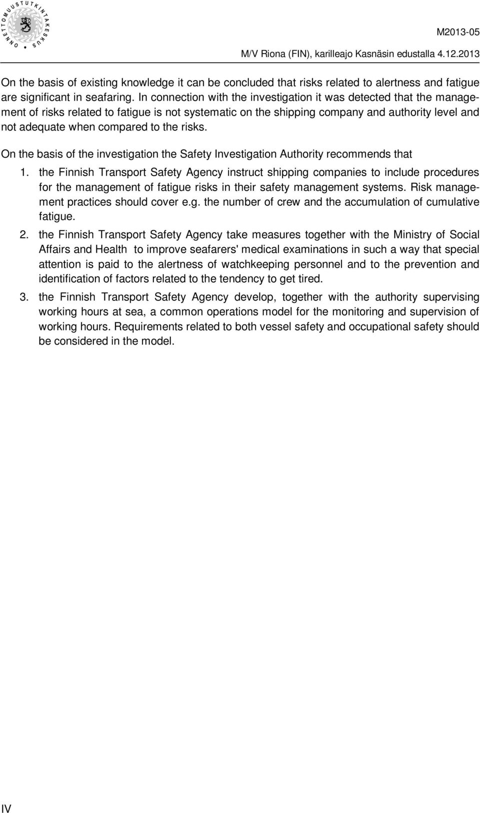 the risks. On the basis of the investigation the Safety Investigation Authority recommends that 1.