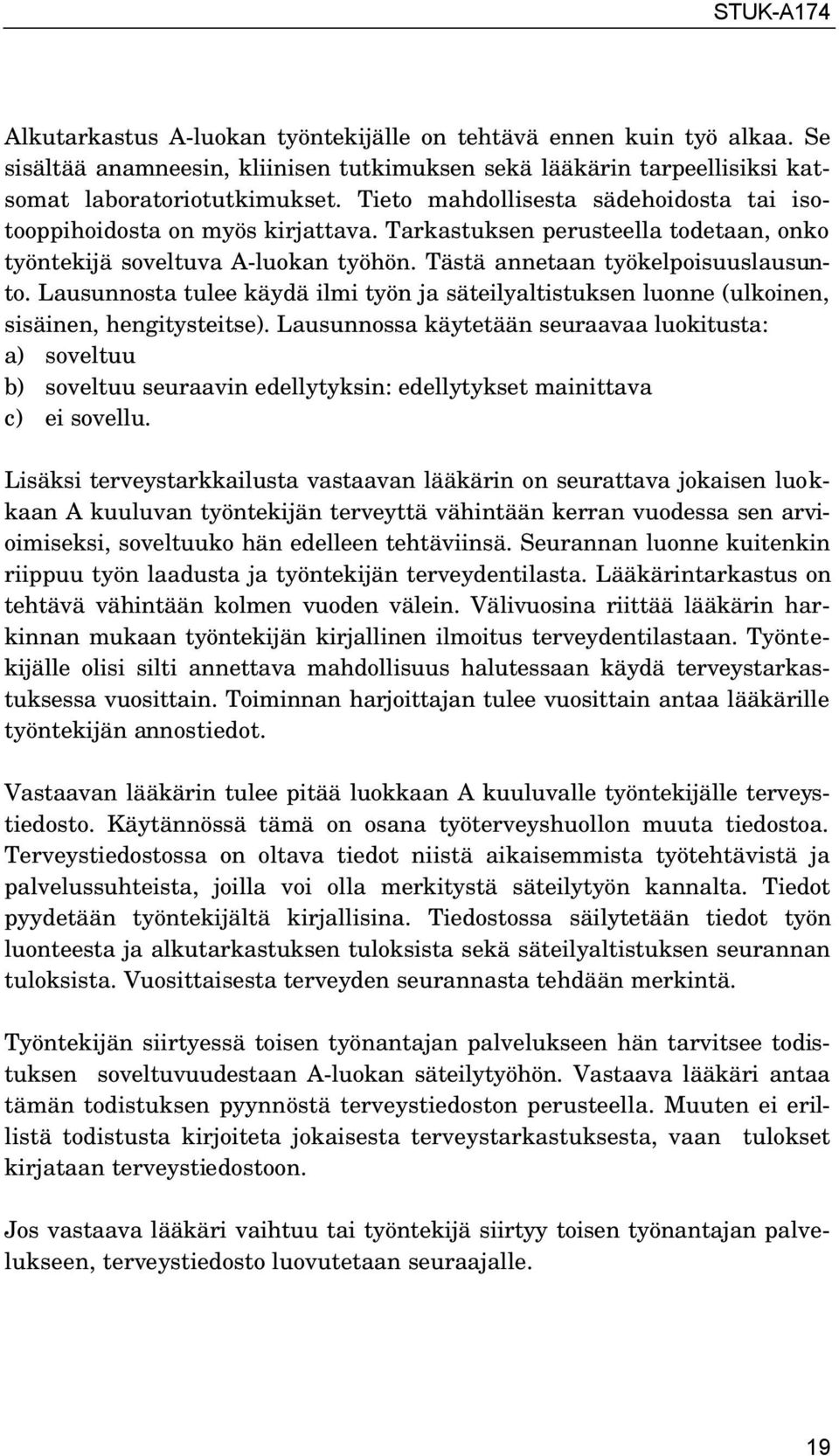 Lausunnosta tulee käydä ilmi työn ja säteilyaltistuksen luonne (ulkoinen, sisäinen, hengitysteitse).