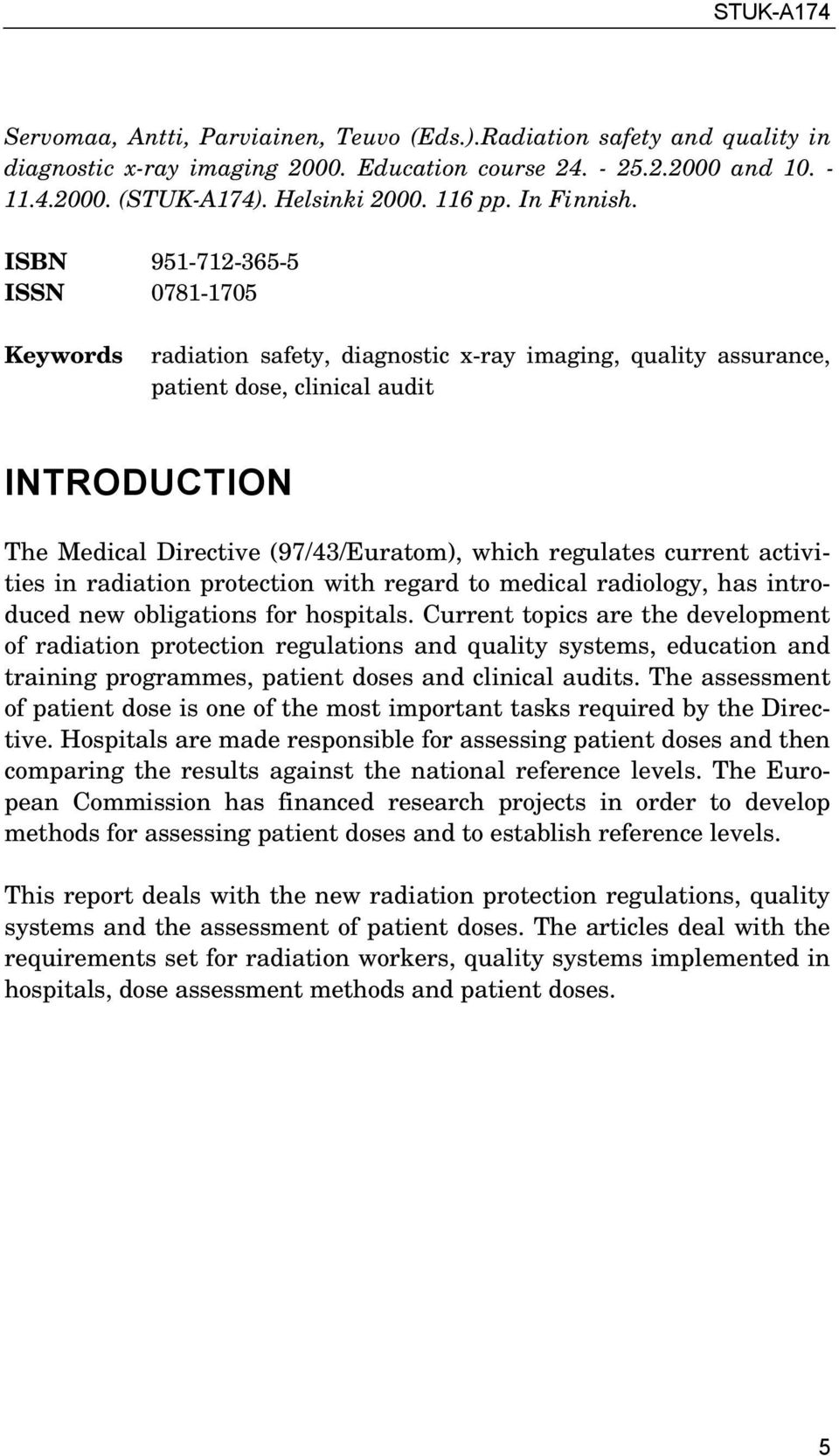 ISBN 951-712-365-5 ISSN 0781-1705 Keywords radiation safety, diagnostic x-ray imaging, quality assurance, patient dose, clinical audit INTRODUCTION The Medical Directive (97/43/Euratom), which