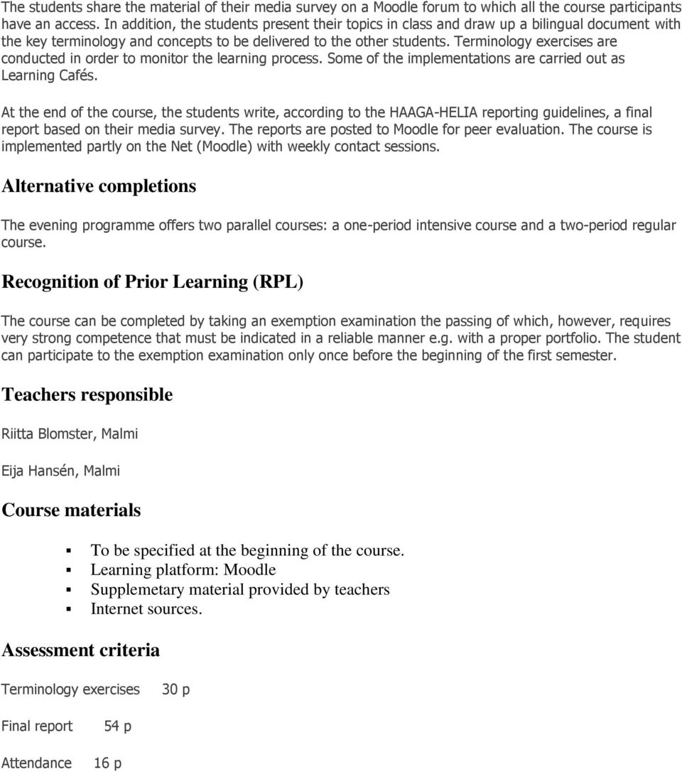 Terminology exercises are conducted in order to monitor the learning process. Some of the implementations are carried out as Learning Cafés.