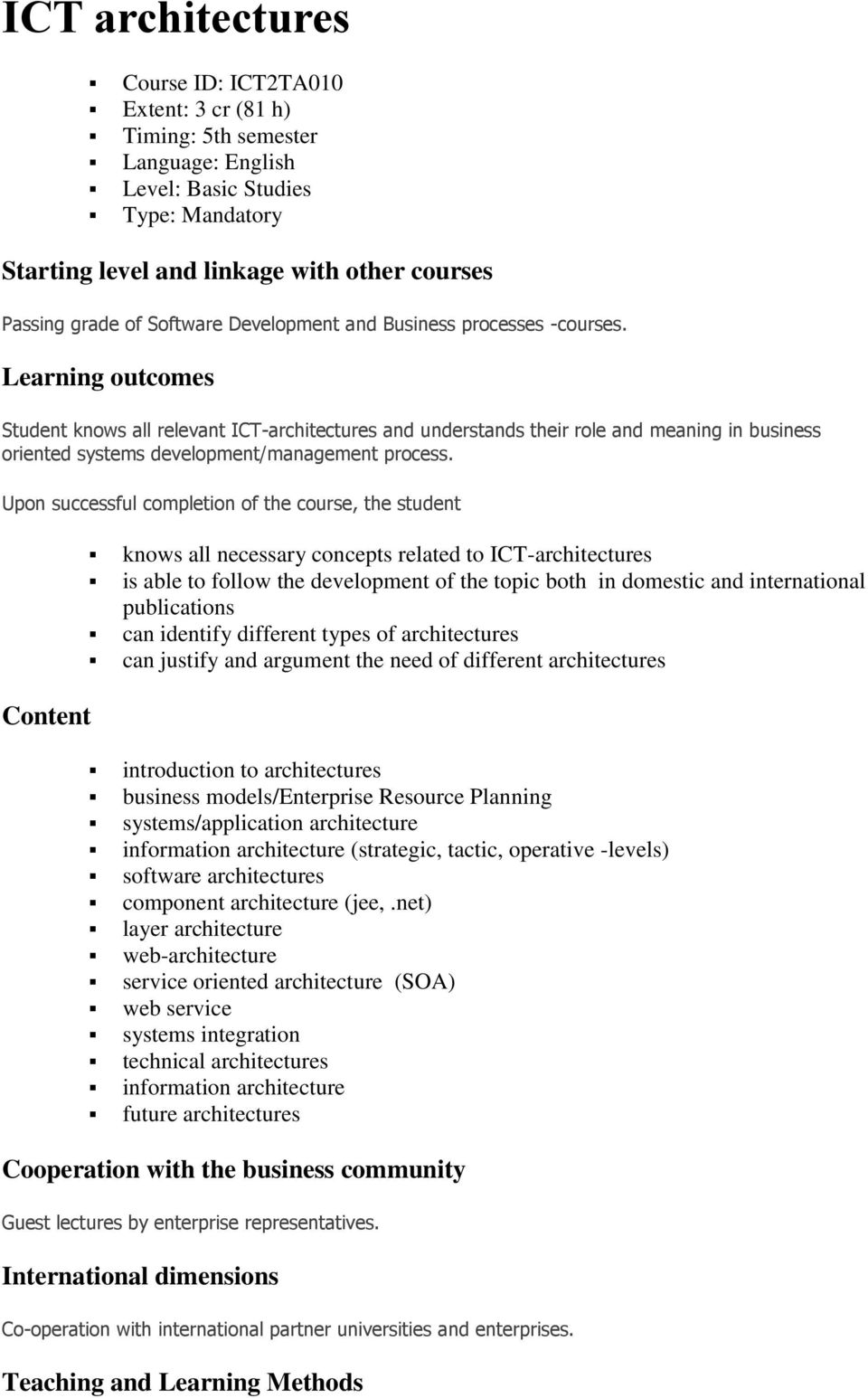 Learning outcomes Student knows all relevant ICT-architectures and understands their role and meaning in business oriented systems development/management process.