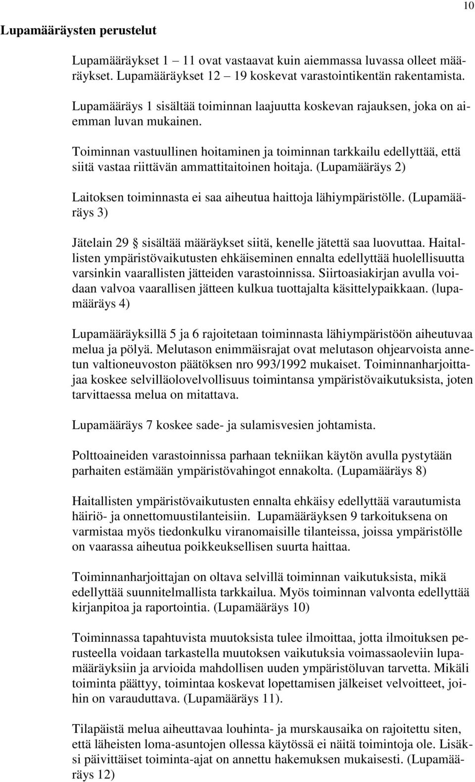 Toiminnan vastuullinen hoitaminen ja toiminnan tarkkailu edellyttää, että siitä vastaa riittävän ammattitaitoinen hoitaja.