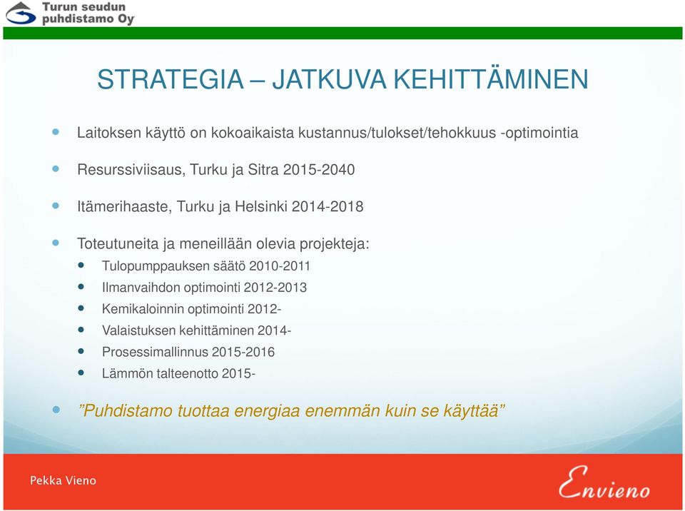 olevia projekteja: Tulopumppauksen säätö 2010-2011 Ilmanvaihdon optimointi 2012-2013 Kemikaloinnin optimointi 2012-