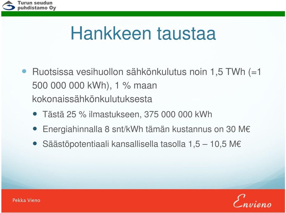 % ilmastukseen, 375 000 000 kwh Energiahinnalla 8 snt/kwh tämän