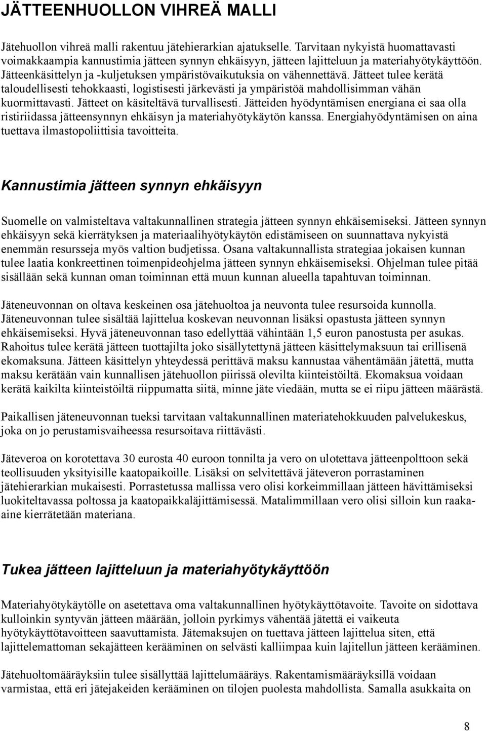 Jätteenkäsittelyn ja -kuljetuksen ympäristövaikutuksia on vähennettävä. Jätteet tulee kerätä taloudellisesti tehokkaasti, logistisesti järkevästi ja ympäristöä mahdollisimman vähän kuormittavasti.