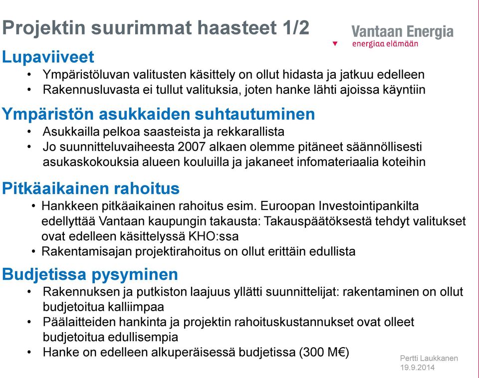 infomateriaalia koteihin Pitkäaikainen rahoitus Hankkeen pitkäaikainen rahoitus esim.