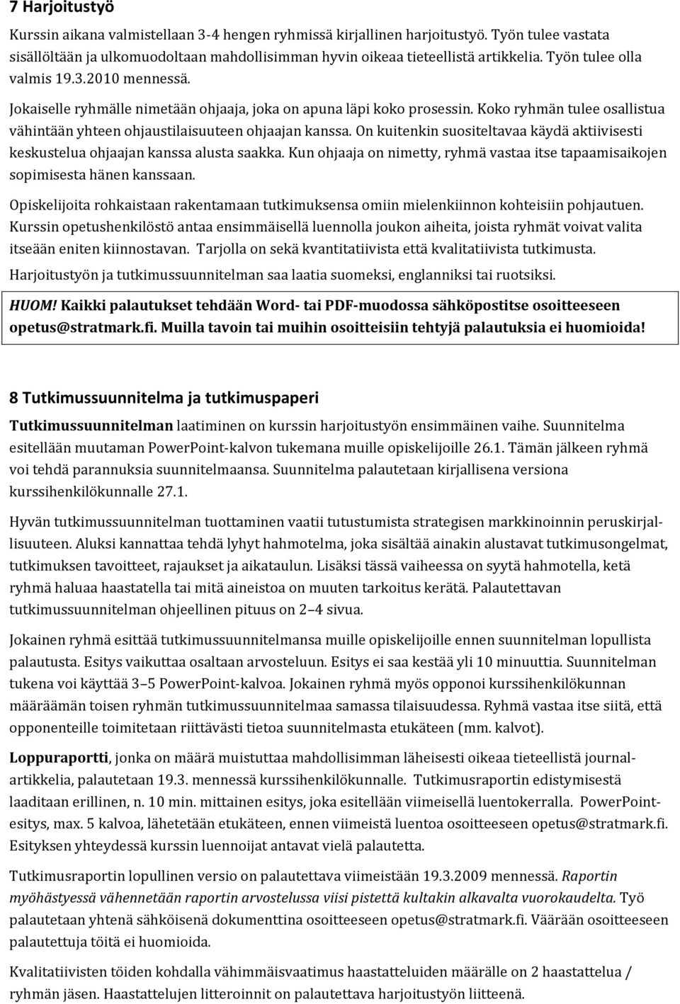 On kuitenkin suositeltavaa käydä aktiivisesti keskustelua ohjaajan kanssa alusta saakka. Kun ohjaaja on nimetty, ryhmä vastaa itse tapaamisaikojen sopimisesta hänen kanssaan.