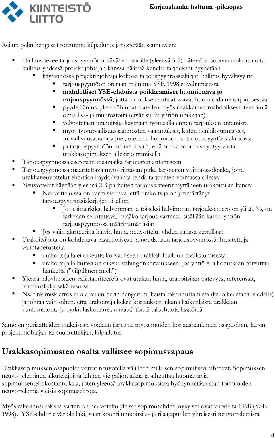 mahdolliset YSE-ehdoista poikkeamiset huomioitava jo tarjouspyynnössä, jotta tarjouksen antajat voivat huomioida ne tarjouksessaan pyydetään ns.