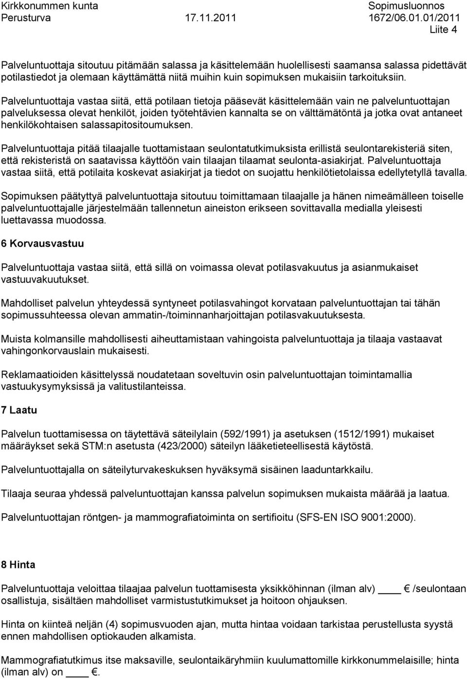 antaneet henkilökohtaisen salassapitositoumuksen.