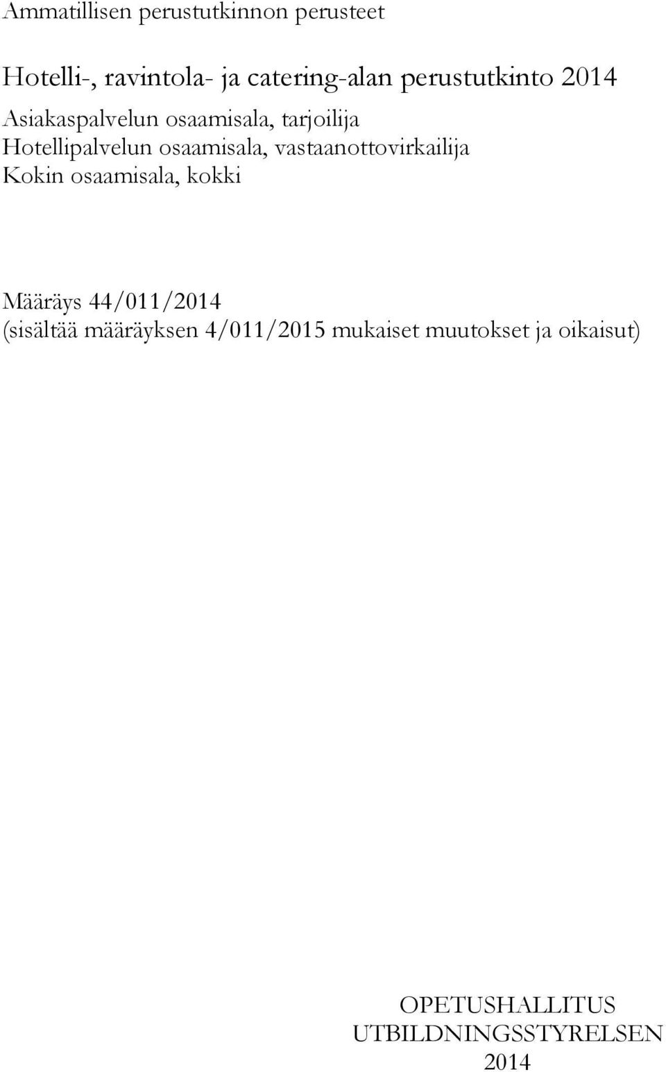 osaamisala, vastaanottovirkailija Kokin osaamisala, kokki Määräys 44/011/2014