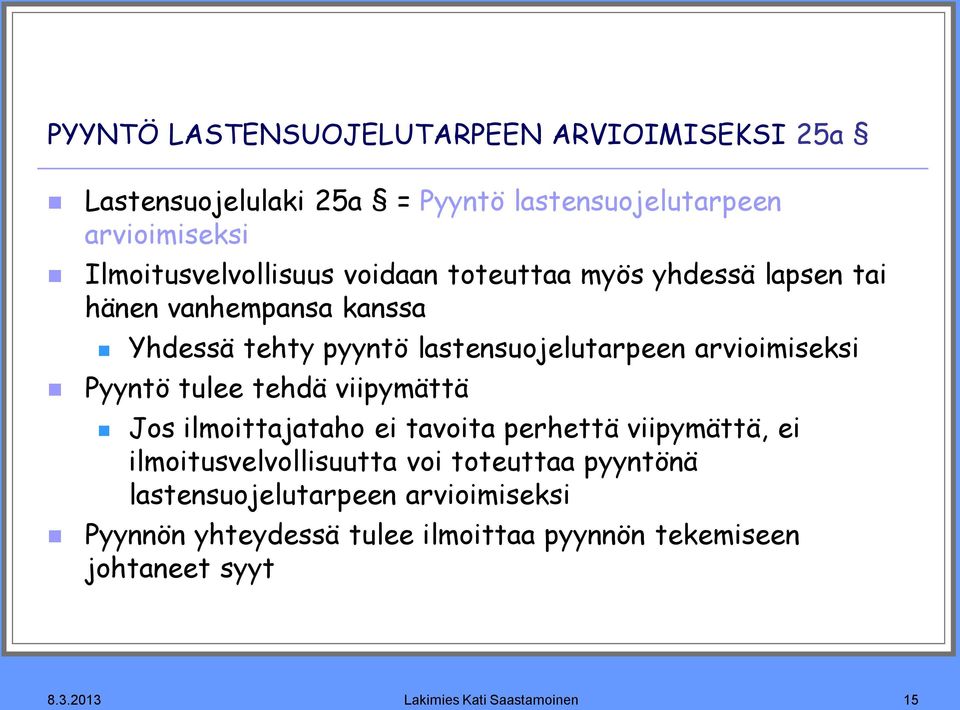 arvioimiseksi Pyyntö tulee tehdä viipymättä Jos ilmoittajataho ei tavoita perhettä viipymättä, ei ilmoitusvelvollisuutta voi