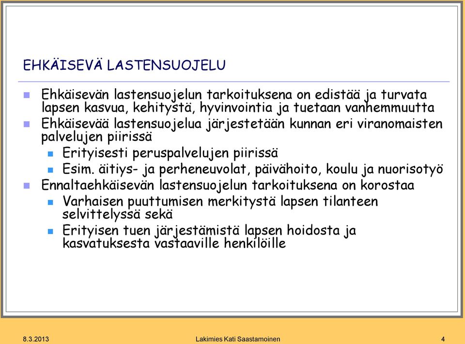 äitiys- ja perheneuvolat, päivähoito, koulu ja nuorisotyö Ennaltaehkäisevän lastensuojelun tarkoituksena on korostaa Varhaisen puuttumisen