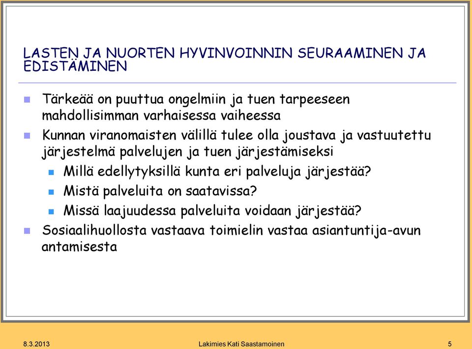 järjestämiseksi Millä edellytyksillä kunta eri palveluja järjestää? Mistä palveluita on saatavissa?