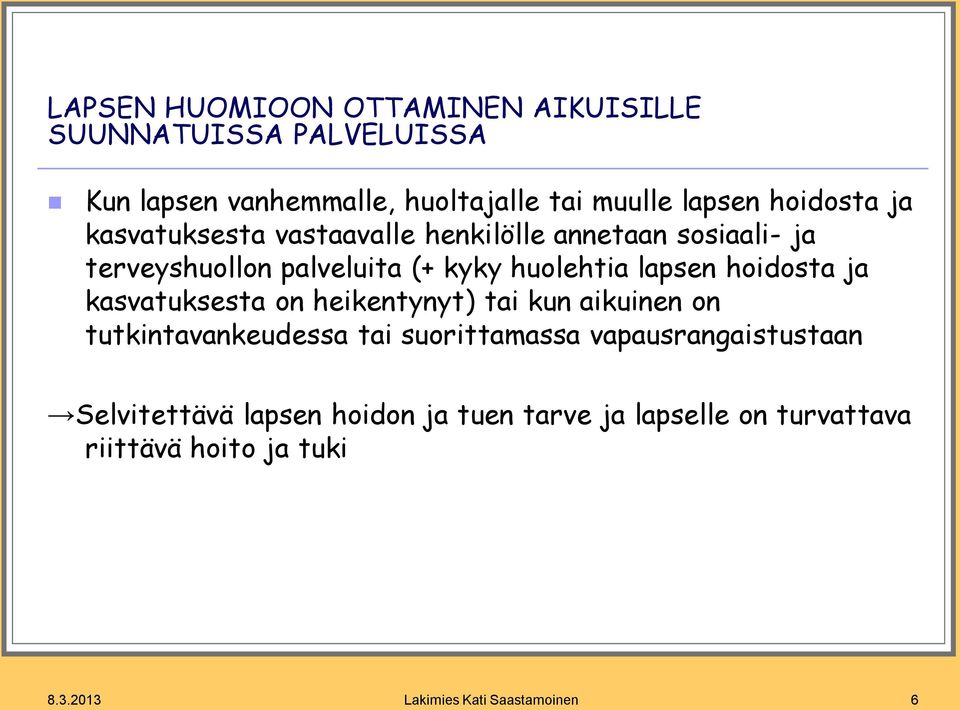 hoidosta ja kasvatuksesta on heikentynyt) tai kun aikuinen on tutkintavankeudessa tai suorittamassa vapausrangaistustaan