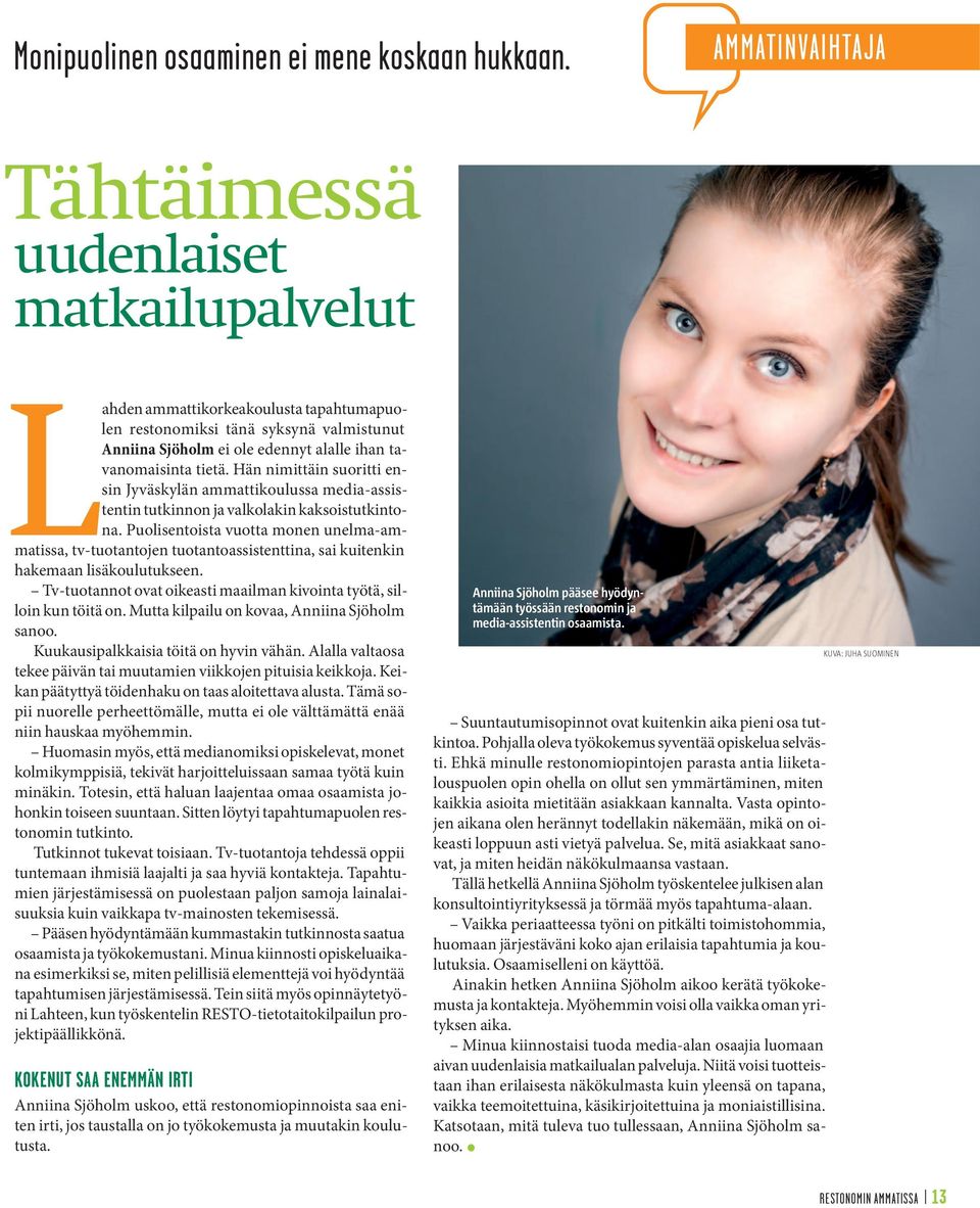 tietä. Hän nimittäin suoritti ensin Jyväskylän ammattikoulussa media-assistentin tutkinnon ja valkolakin kaksoistutkintona.