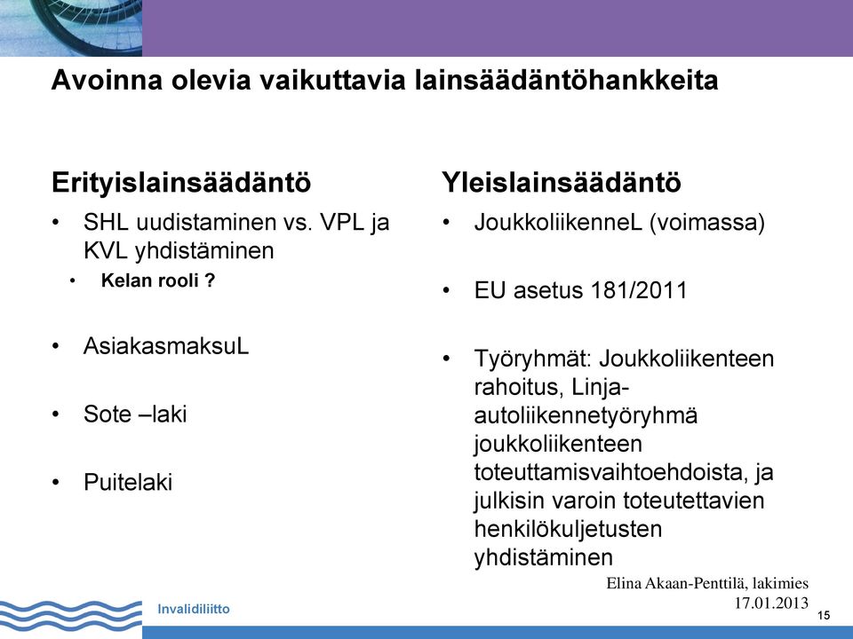 Yleislainsäädäntö JoukkoliikenneL (voimassa) EU asetus 181/2011 AsiakasmaksuL Sote laki Puitelaki