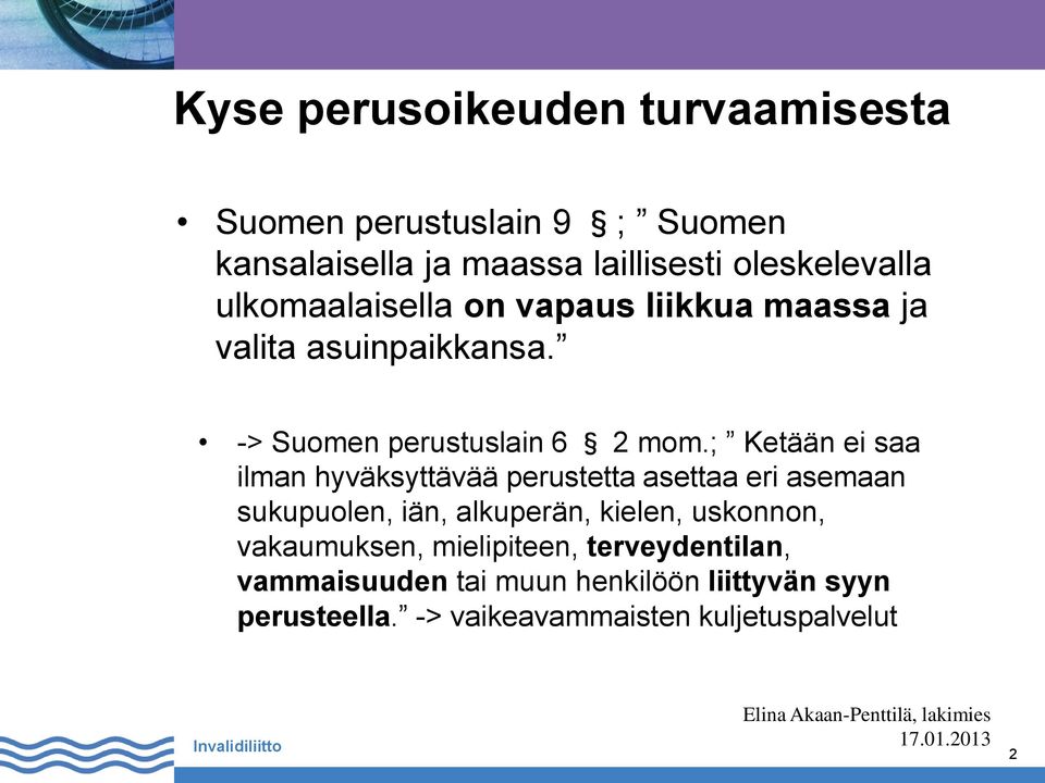 ; Ketään ei saa ilman hyväksyttävää perustetta asettaa eri asemaan sukupuolen, iän, alkuperän, kielen, uskonnon,