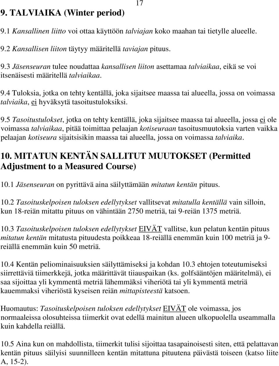 5 Tasoitustulokset, jotka on tehty kentällä, joka sijaitsee maassa tai alueella, jossa ei ole voimassa talviaikaa, pitää toimittaa pelaajan kotiseuraan tasoitusmuutoksia varten vaikka pelaajan