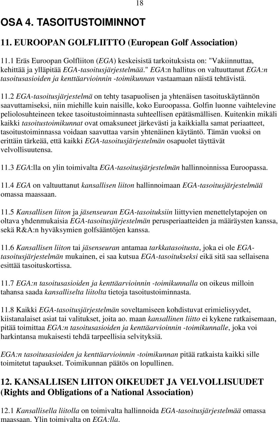 " EGA:n hallitus on valtuuttanut EGA:n tasoitusasioiden ja kenttäarvioinnin -toimikunnan vastaamaan näistä tehtävistä. 11.