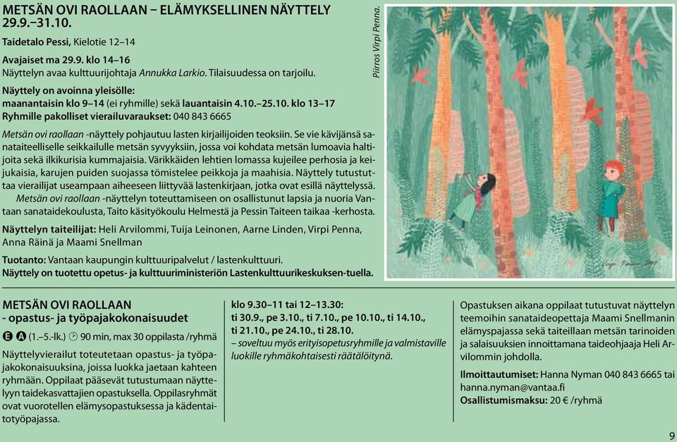 25.10. klo 13 17 Ryhmille pakolliset vierailuvaraukset: 040 843 6665 Metsän ovi raollaan -näyttely pohjautuu lasten kirjailijoiden teoksiin.