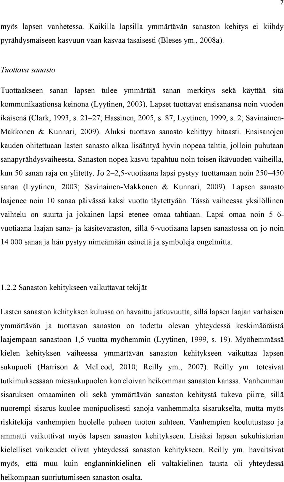 21 27; Hassinen, 2005, s. 87; Lyytinen, 1999, s. 2; Savinainen- Makkonen & Kunnari, 2009). Aluksi tuottava sanasto kehittyy hitaasti.