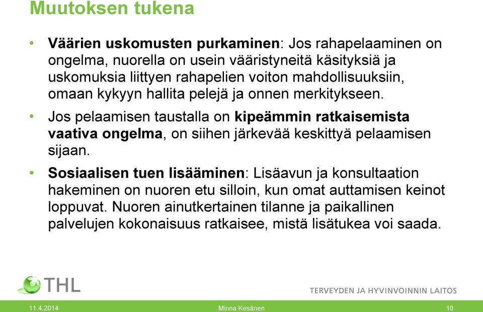 Jos pelaamisen taustalla on kipeämmin ratkaisemista vaativa ongelma, on siihen järkevää keskittyä pelaamisen sijaan.