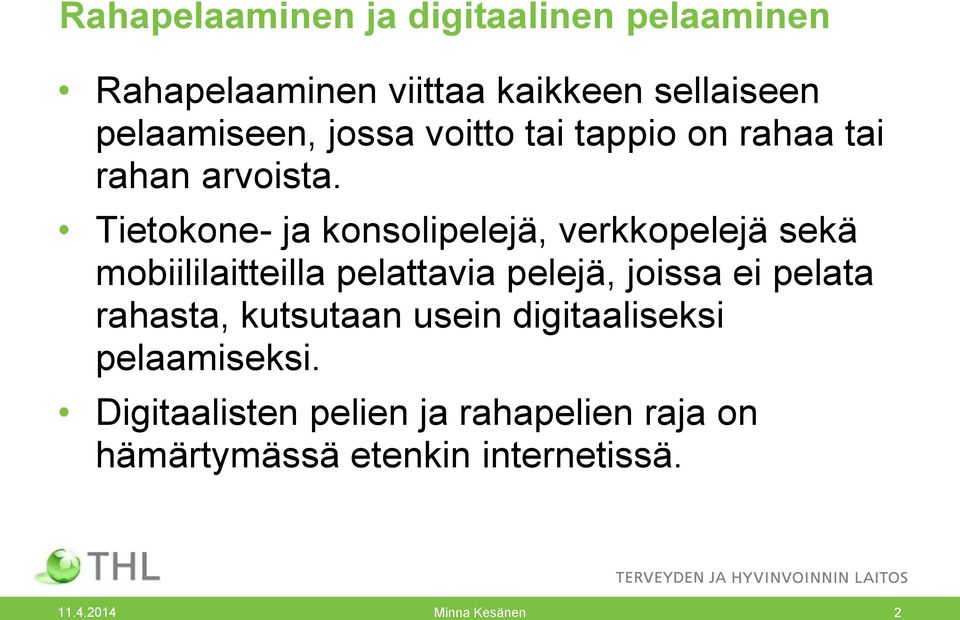 Tietokone- ja konsolipelejä, verkkopelejä sekä mobiililaitteilla pelattavia pelejä, joissa ei pelata