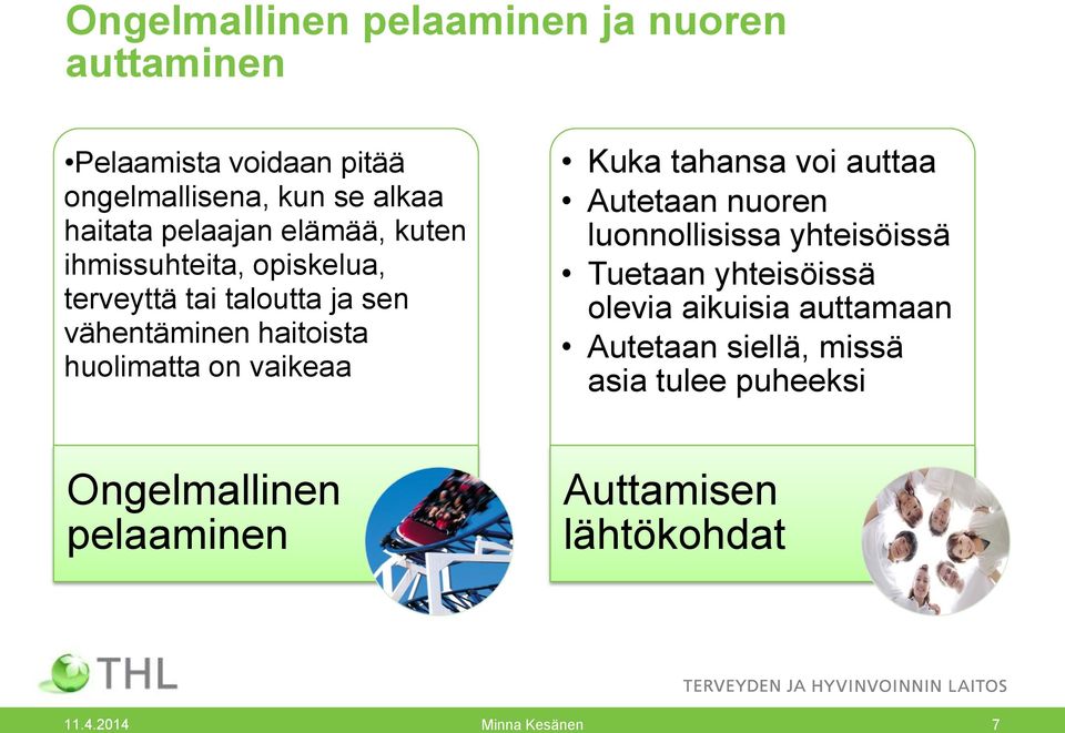 vaikeaa Kuka tahansa voi auttaa Autetaan nuoren luonnollisissa yhteisöissä Tuetaan yhteisöissä olevia aikuisia