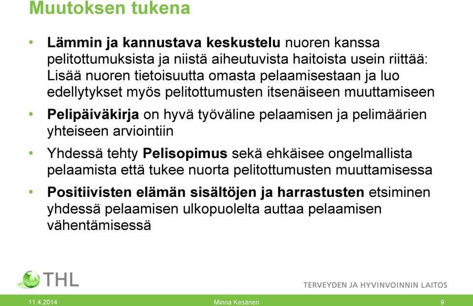 ja pelimäärien yhteiseen arviointiin Yhdessä tehty Pelisopimus sekä ehkäisee ongelmallista pelaamista että tukee nuorta pelitottumusten