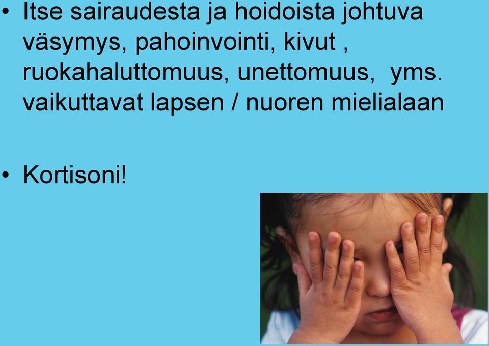 ruokahaluttomuus, unettomuus, yms.